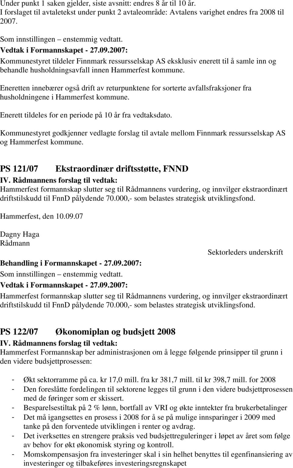 Eneretten innebærer også drift av returpunktene for sorterte avfallsfraksjoner fra husholdningene i Hammerfest kommune. Enerett tildeles for en periode på 10 år fra vedtaksdato.