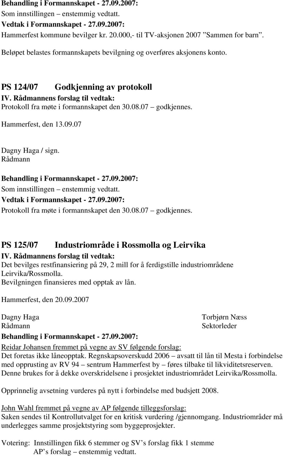 Hammerfest, den 13.09.07 / sign. Protokoll fra møte i formannskapet den 30.08.07 godkjennes.