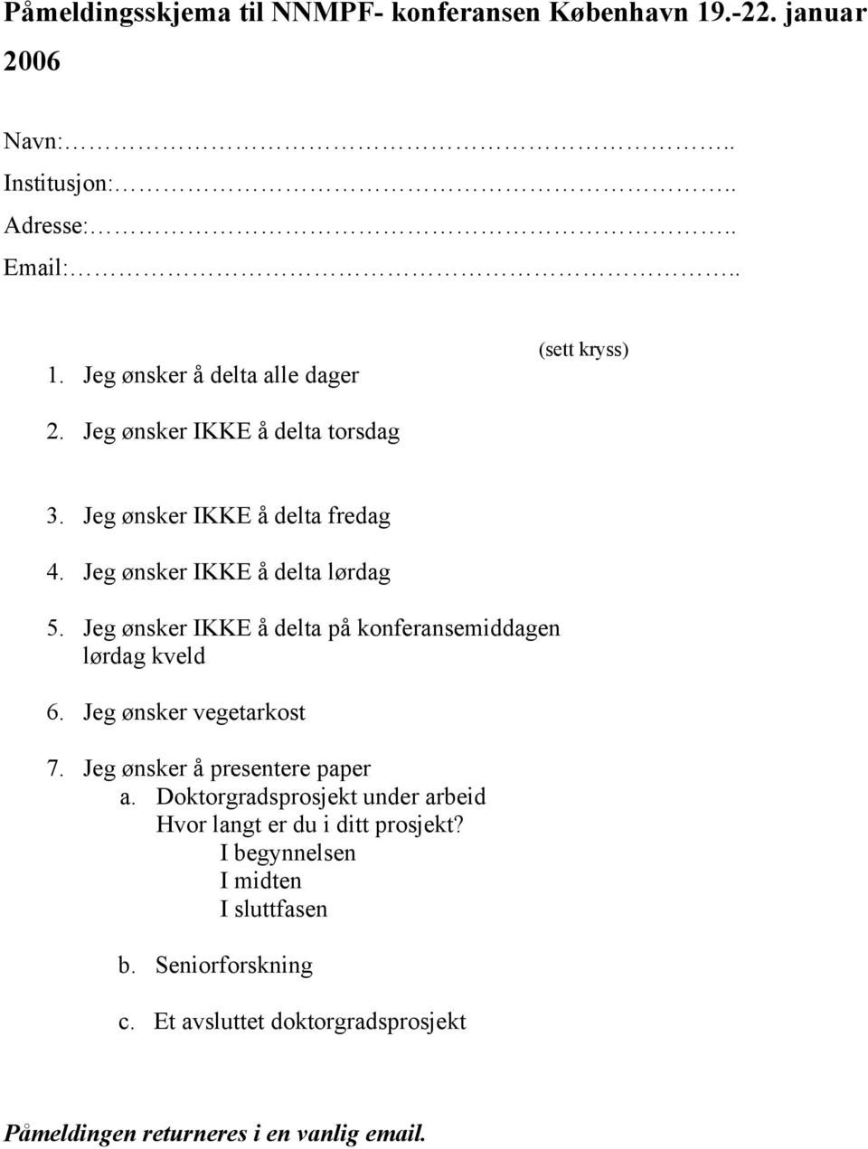 Jeg ønsker IKKE å delta på konferansemiddagen lørdag kveld 6. Jeg ønsker vegetarkost 7. Jeg ønsker å presentere paper a.