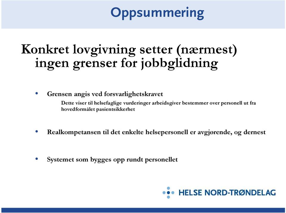 bestemmer over personell ut fra hovedformålet pasientsikkerhet Realkompetansen til det