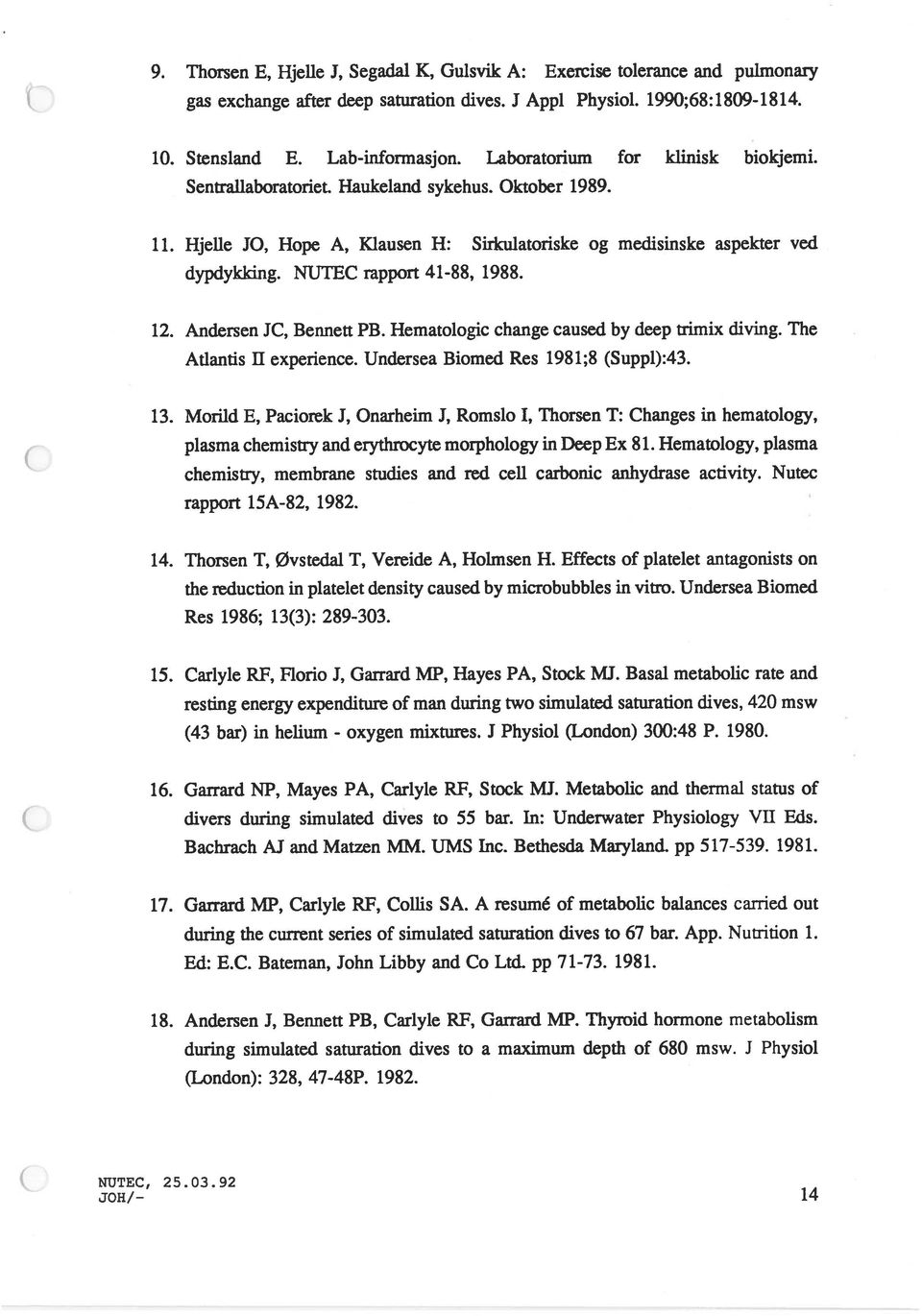 NUTEC rapport 41-88, 1988. 12. Andersen JC, Bennett PB. Hematologic change caused by deep trimix diving. The Atlantis II experience. Undersea Biomed Res 1981;8 (Suppl):43. 13.