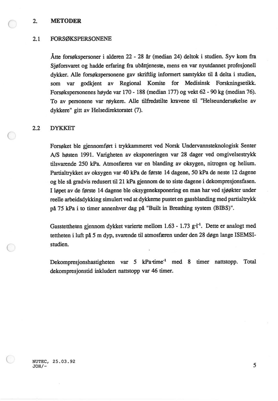 Alle forsøkspersonene gav skriftlig informert samtykke til å delta i studien, som var godkjent av Regional Komite for Medisinsk Forskningsetikk.