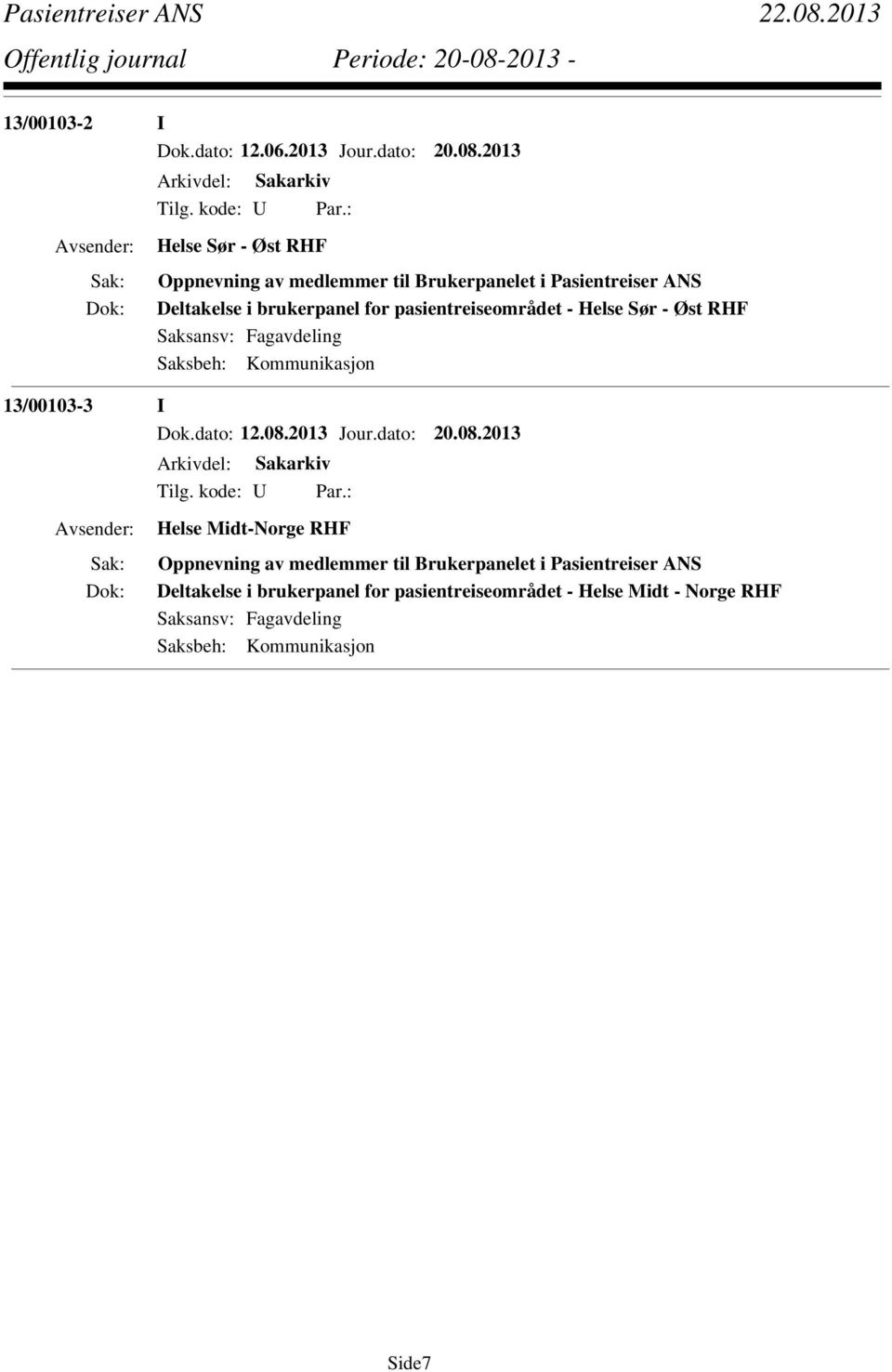 pasientreiseområdet - Helse Sør - Øst RHF Saksbeh: Kommunikasjon 13/00103-3 I Dok.dato: 12.08.