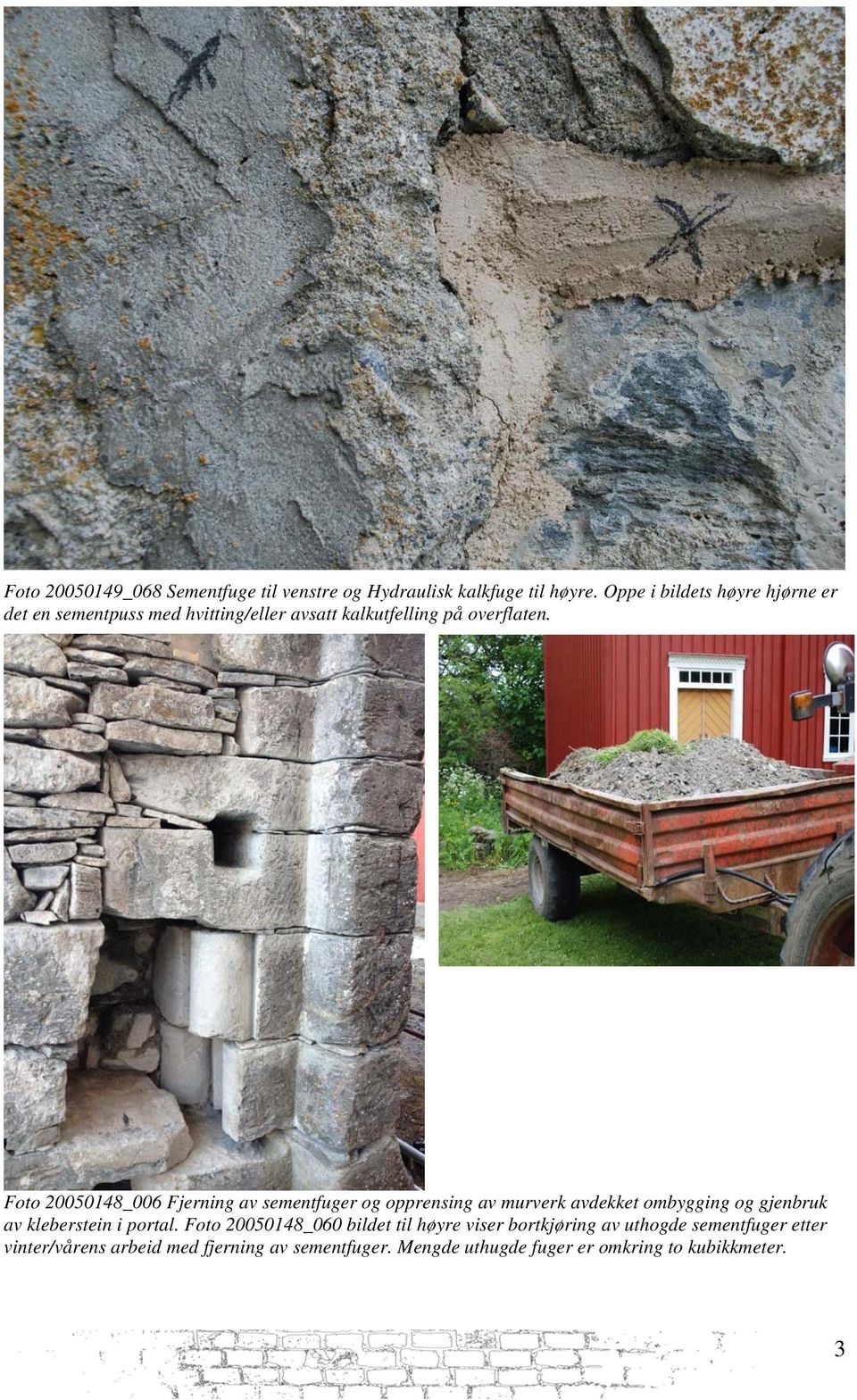 Foto 20050148_006 Fjerning av sementfuger og opprensing av murverk avdekket ombygging og gjenbruk av kleberstein i