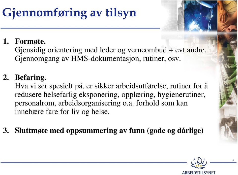 Hva vi ser spesielt på, er sikker arbeidsutførelse, rutiner for å redusere helsefarlig eksponering,