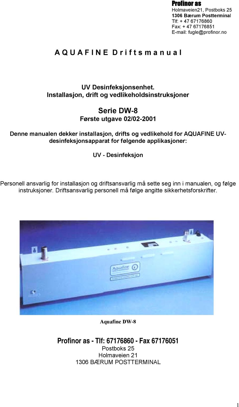 Installasjon, drift og vedlikeholdsinstruksjoner Serie DW-8 Første utgave 02/02-2001 Denne manualen dekker installasjon, drifts og vedlikehold for AQUAFINE