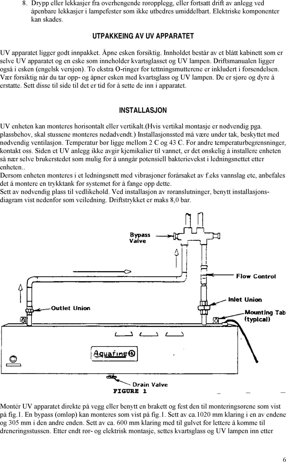 Innholdet består av et blått kabinett som er selve UV apparatet og en eske som inneholder kvartsglasset og UV lampen. Driftsmanualen ligger også i esken (engelsk versjon).