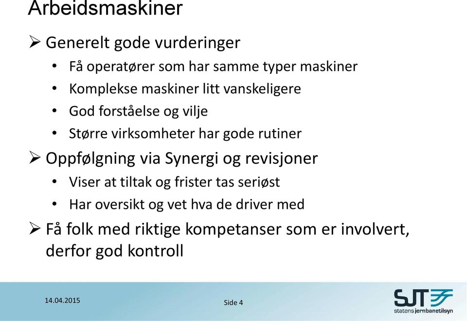 Oppfølgning via Synergi og revisjoner Viser at tiltak og frister tas seriøst Har oversikt og vet