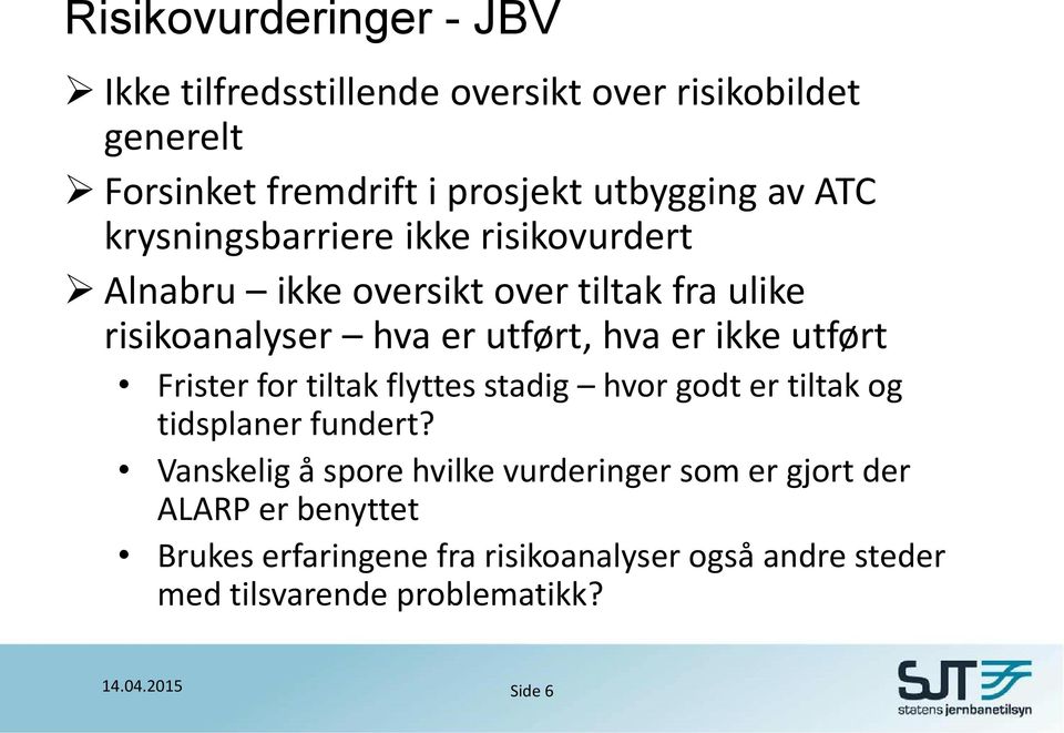 utført Frister for tiltak flyttes stadig hvor godt er tiltak og tidsplaner fundert?