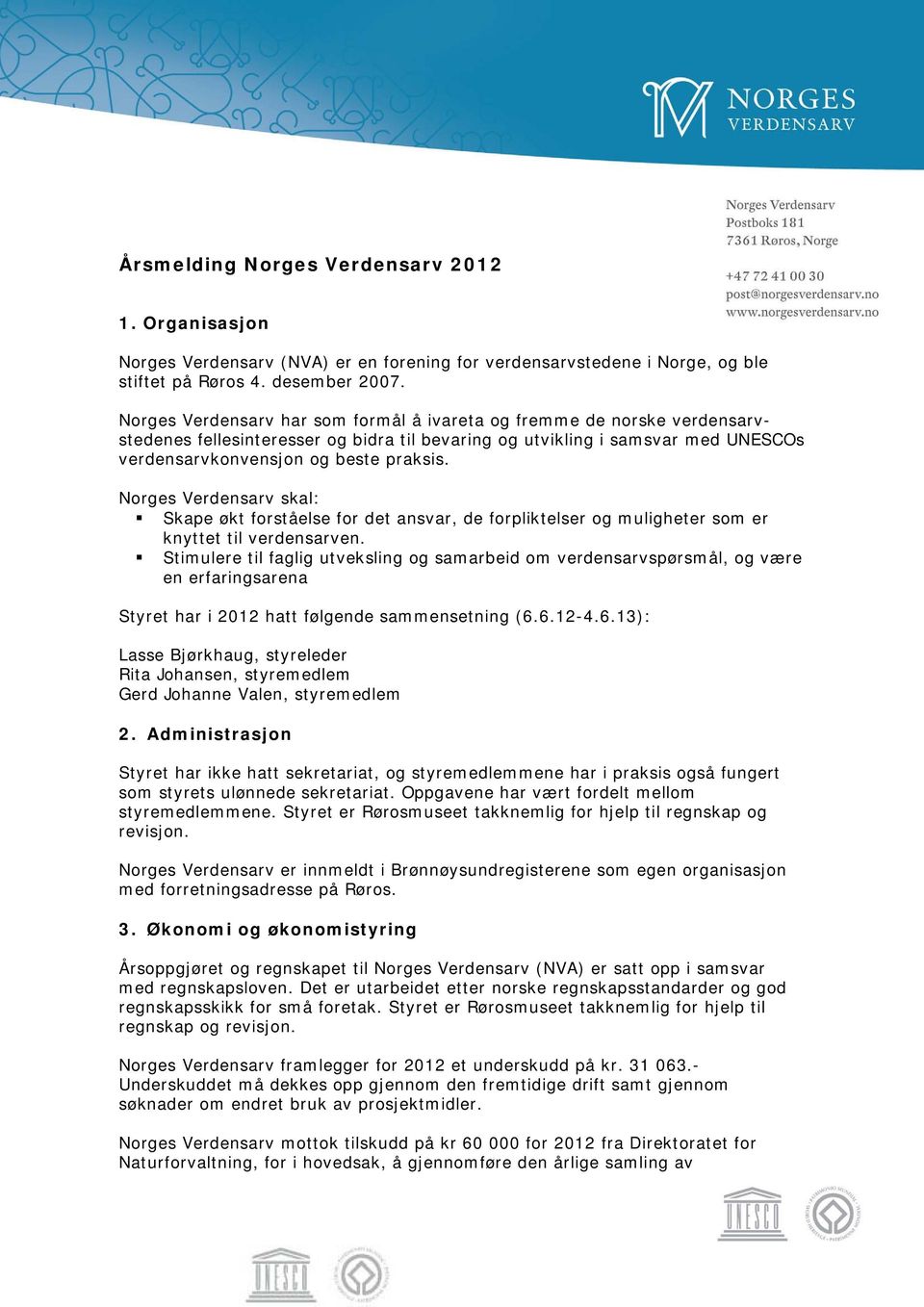 Norges Verdensarv skal: Skape økt forståelse for det ansvar, de forpliktelser og muligheter som er knyttet til verdensarven.