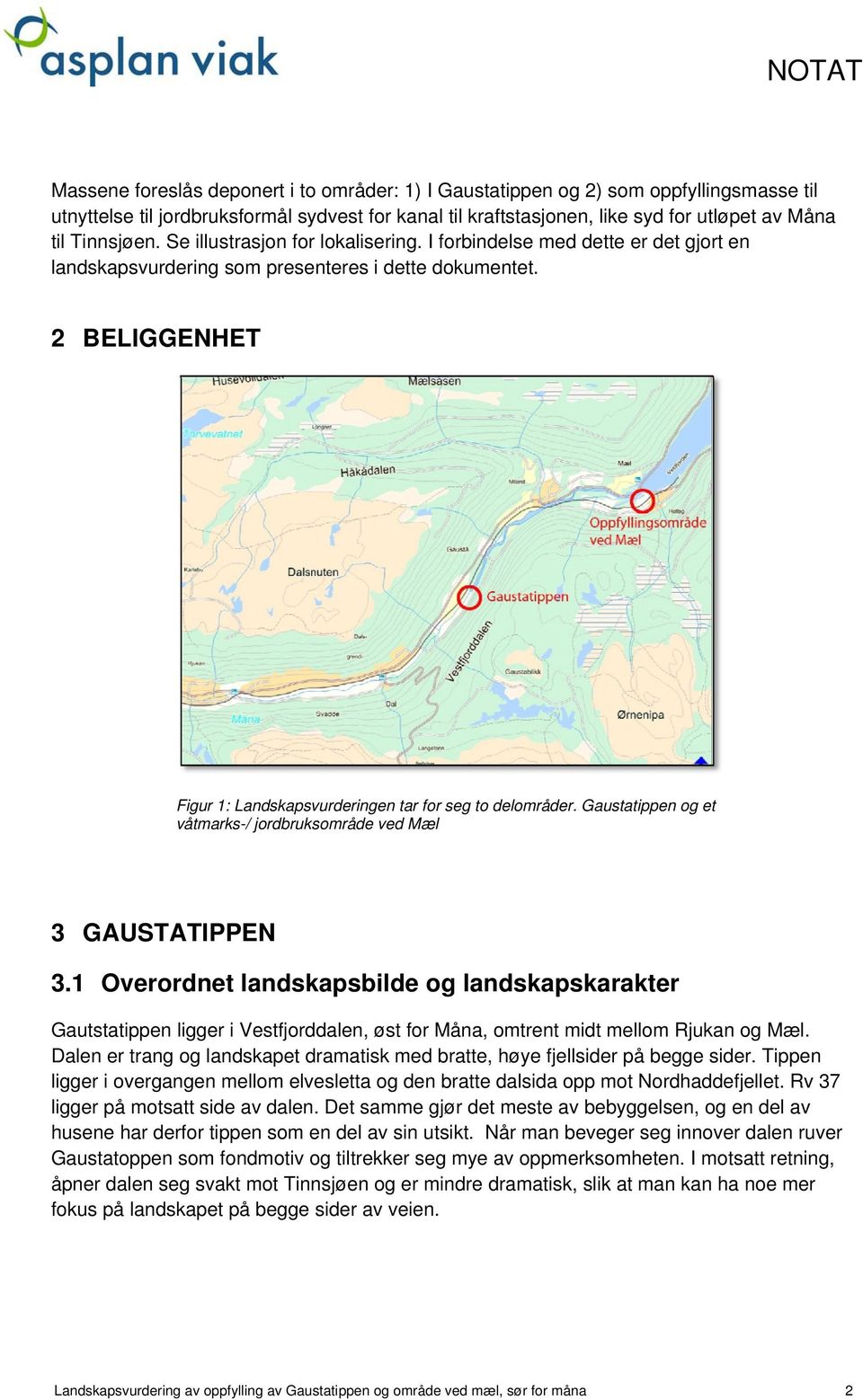 2 BELIGGENHET Figur 1: Landskapsvurderingen tar for seg to delområder. Gaustatippen og et våtmarks-/ jordbruksområde ved Mæl 3 GAUSTATIPPEN 3.