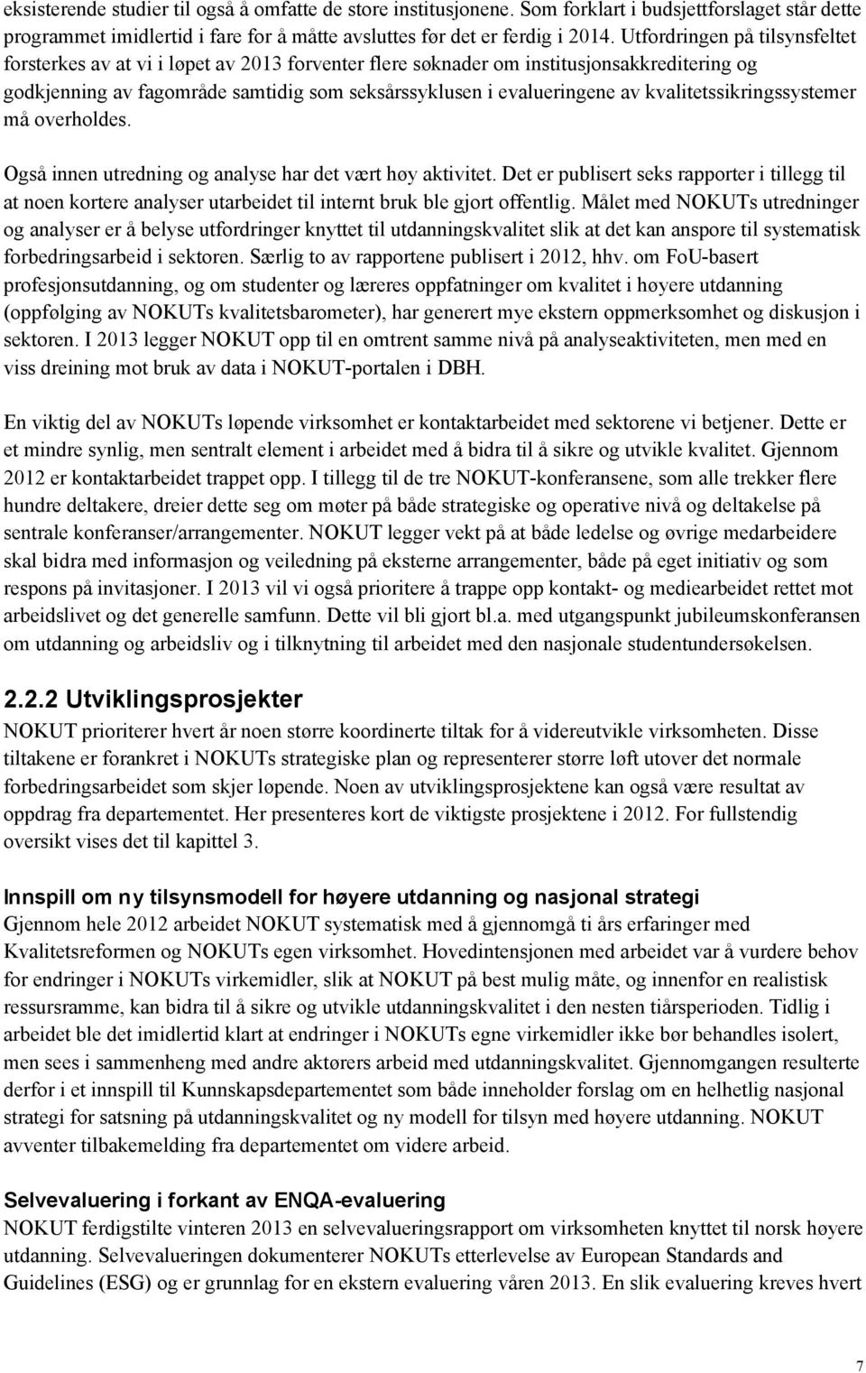 kvalitetssikringssystemer må overholdes. Også innen utredning og analyse har det vært høy aktivitet.