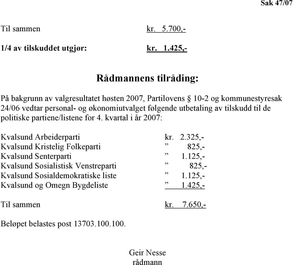 425,- Rådmannens tilråding: På bakgrunn av valgresultatet høsten 2007, Partilovens 10-2 og kommunestyresak 24/06 vedtar personal- og økonomiutvalget