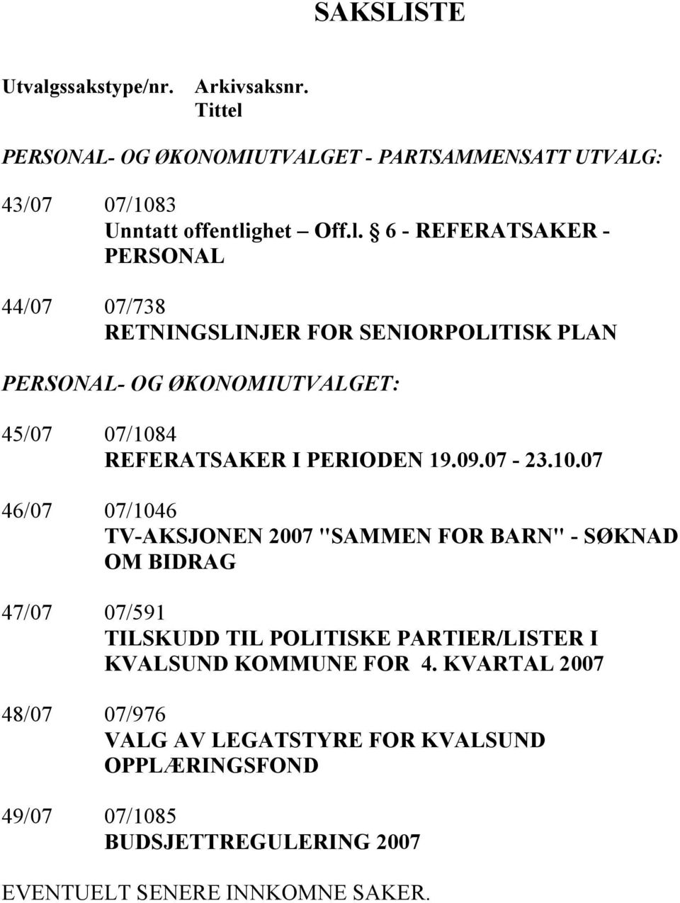 PERSONAL- OG ØKONOMIUTVALGET - PARTSAMMENSATT UTVALG: 43/07 07/1083 Unntatt offentli