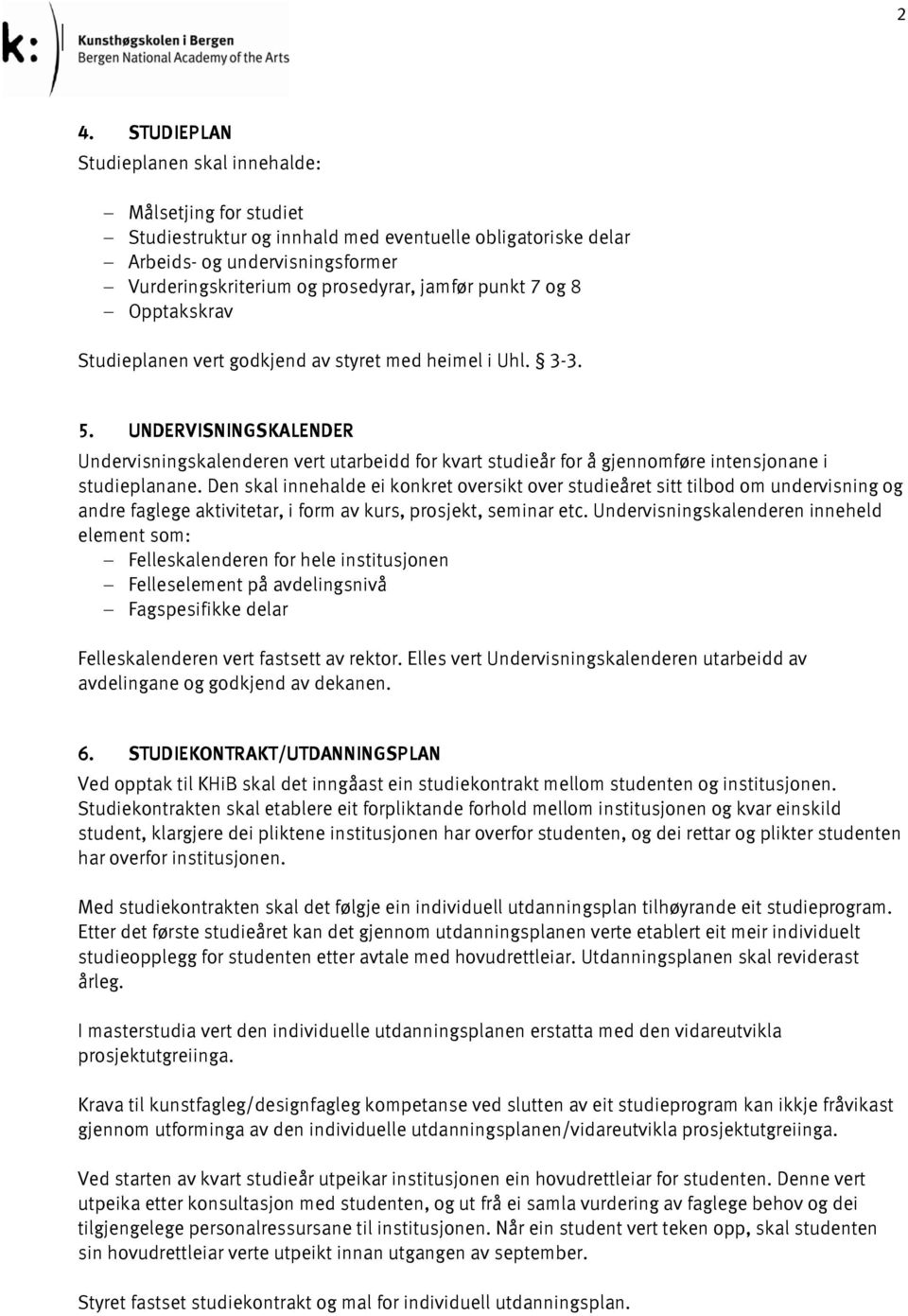 UNDERVISNINGSKALENDER Undervisningskalenderen vert utarbeidd for kvart studieår for å gjennomføre intensjonane i studieplanane.