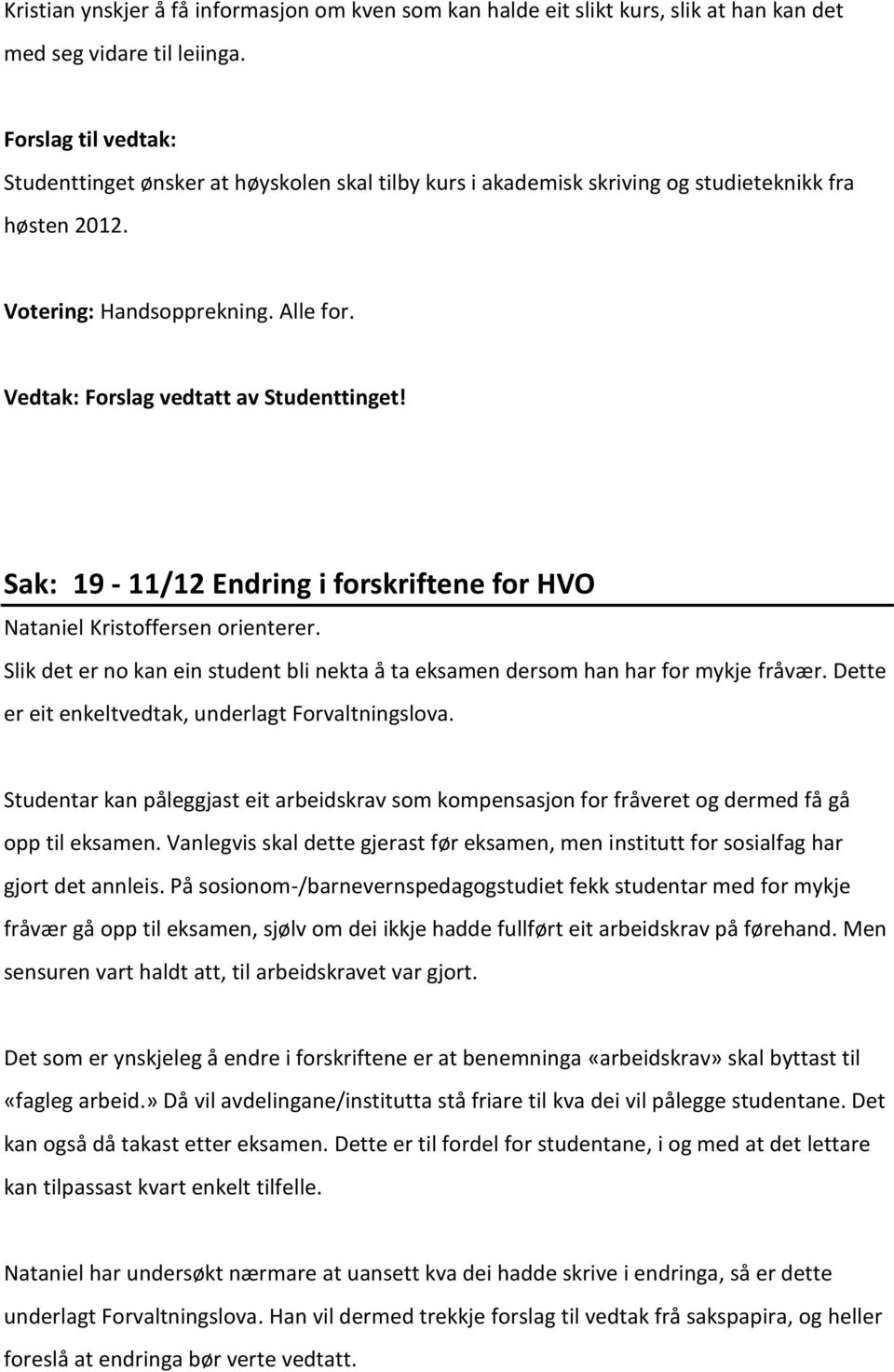 Vedtak: Forslag vedtatt av Studenttinget! Sak: 19-11/12 Endring i forskriftene for HVO Nataniel Kristoffersen orienterer.