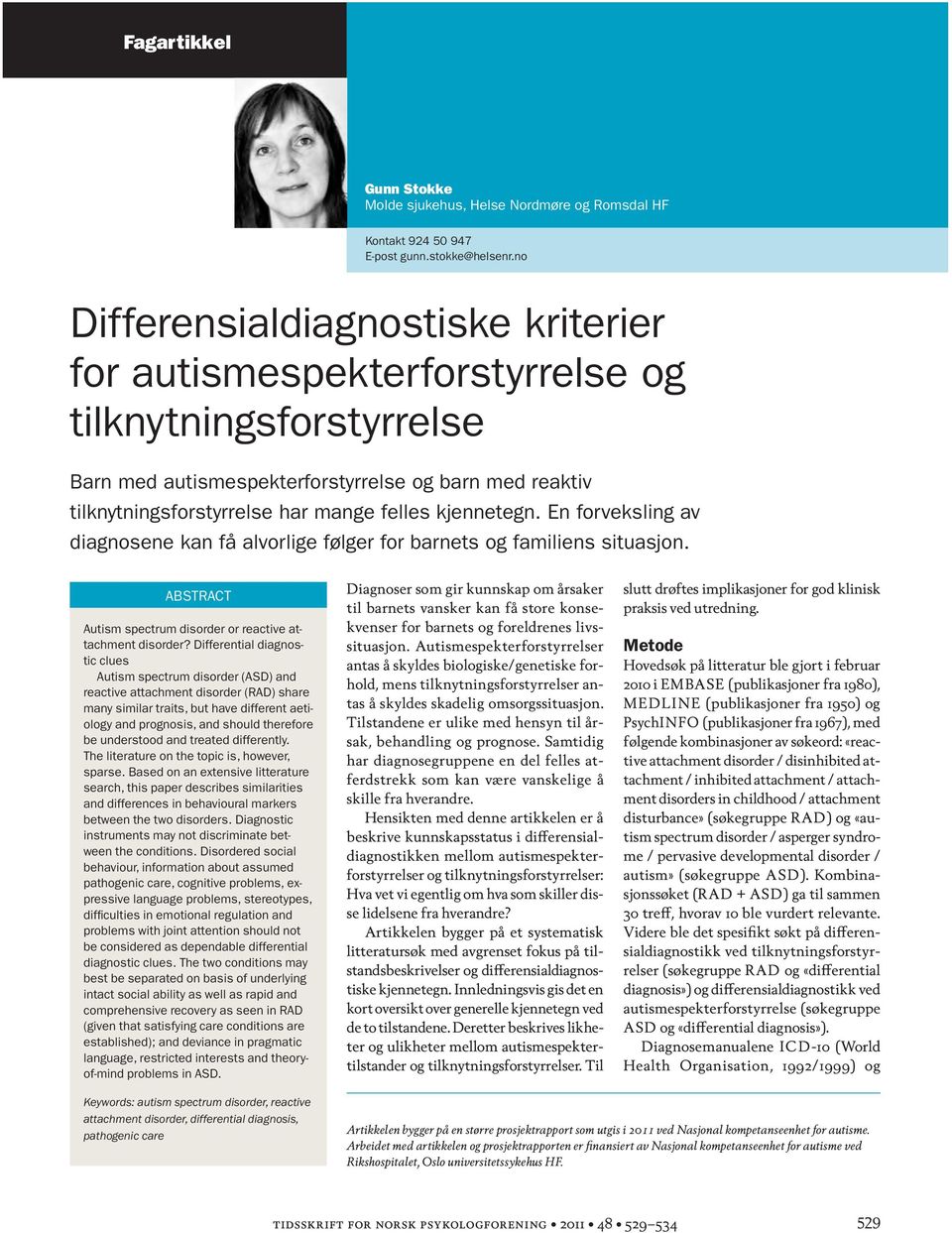 kjennetegn. En forveksling av diagnosene kan få alvorlige følger for barnets og familiens situasjon. ABSTRACT Autism spectrum disorder or reactive attachment disorder?