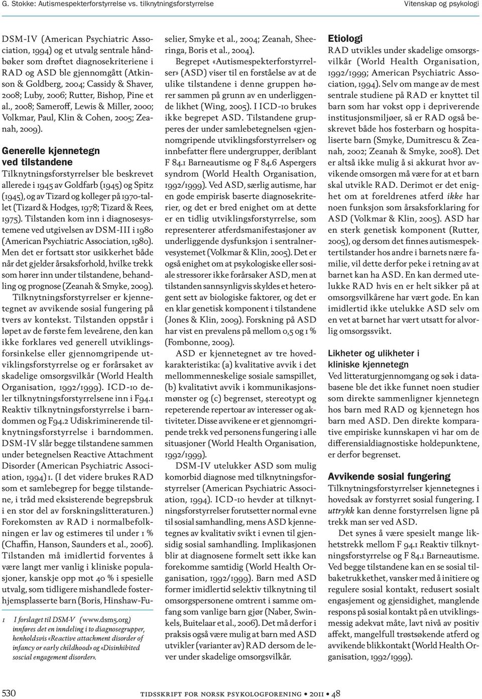 Goldberg, 2004; Cassidy & Shaver, 2008; Luby, 2006; Rutter, Bishop, Pine et al., 2008; Sameroff, Lewis & Miller, 2000; Volkmar, Paul, Klin & Cohen, 2005; Zeanah, 2009).