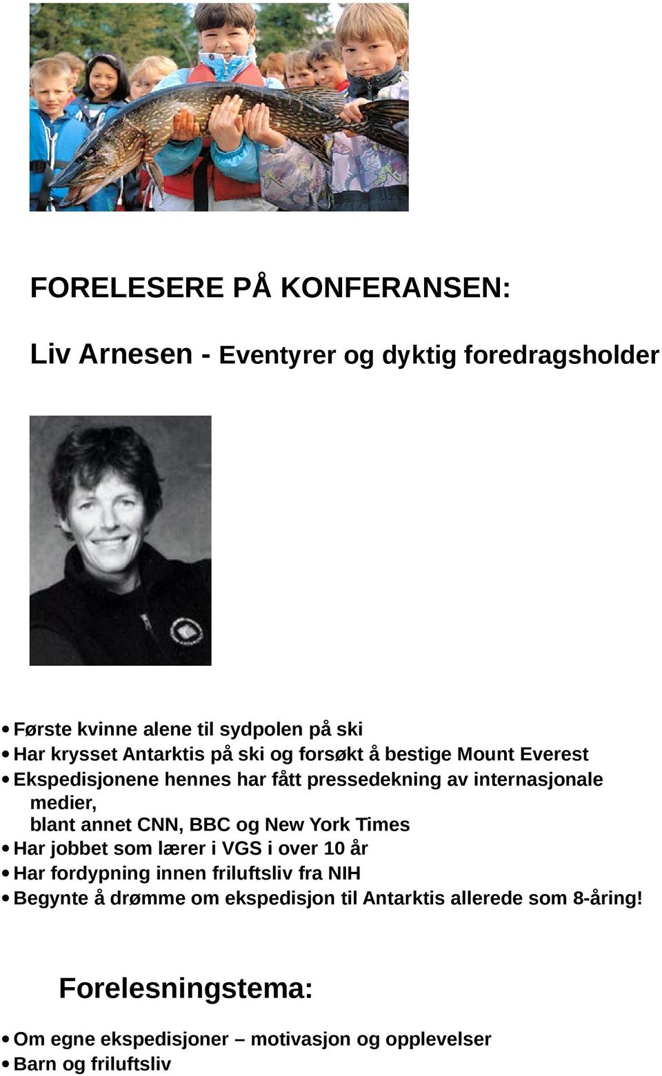 annet CNN, BBC og New York Times Har jobbet som lærer i VGS i over 10 år Har fordypning innen friluftsliv fra NIH Begynte å drømme