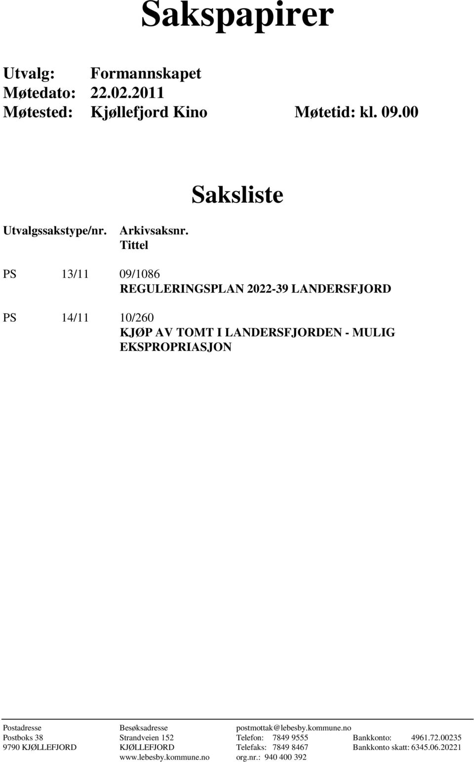 Tittel PS 13/11 09/1086 REGULERINGSPLAN 2022-39 LANDERSFJORD PS 14/11 10/260 KJØP AV TOMT I LANDERSFJORDEN - MULIG EKSPROPRIASJON