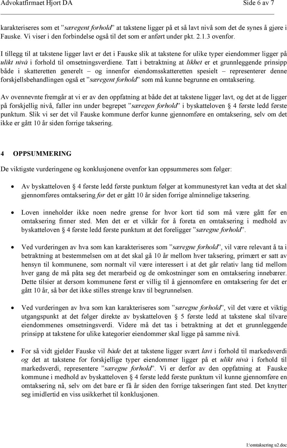 I tillegg til at takstene ligger lavt er det i Fauske slik at takstene for ulike typer eiendommer ligger på ulikt nivå i forhold til omsetningsverdiene.