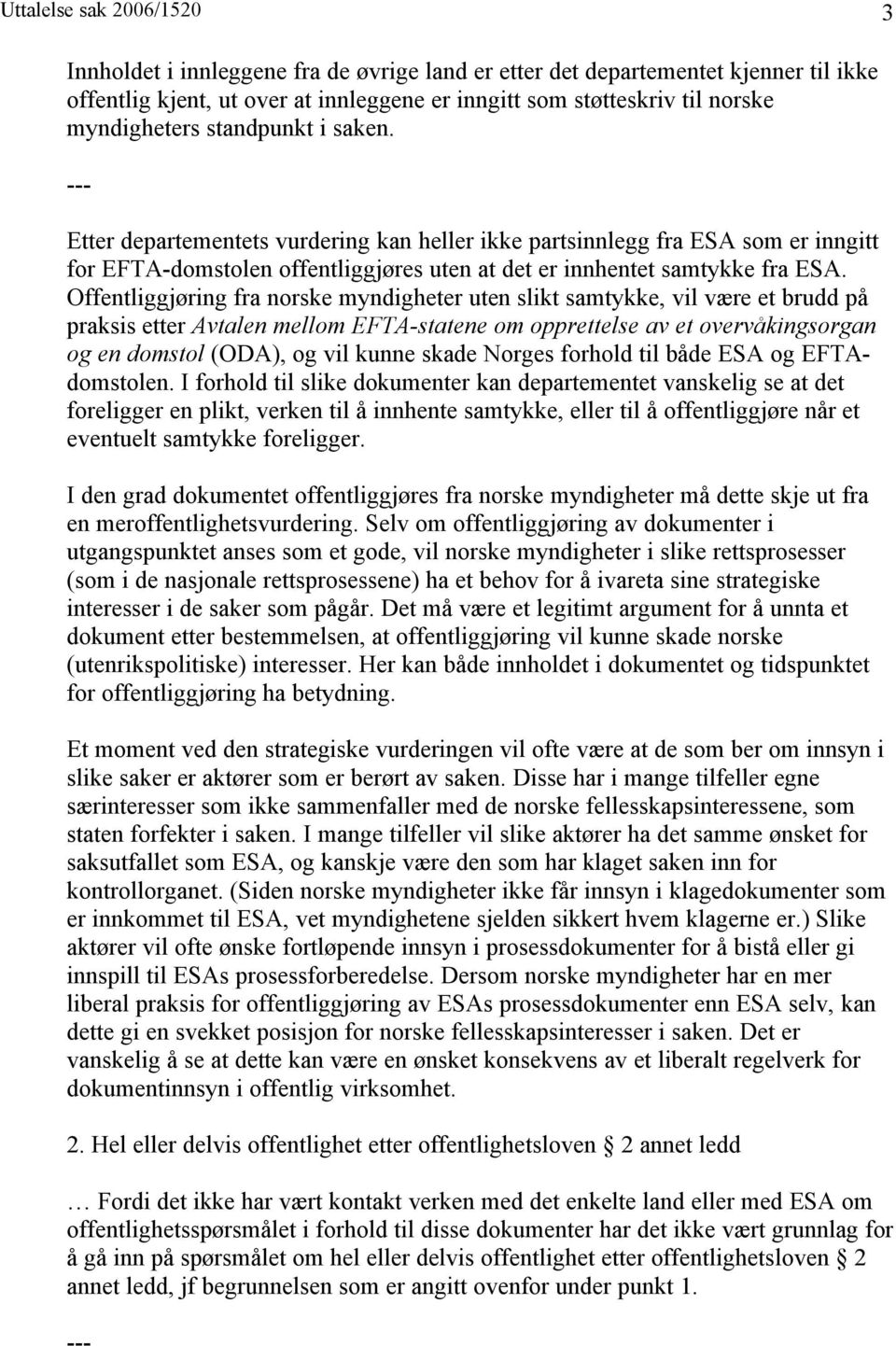 Offentliggjøring fra norske myndigheter uten slikt samtykke, vil være et brudd på praksis etter Avtalen mellom EFTA-statene om opprettelse av et overvåkingsorgan og en domstol (ODA), og vil kunne