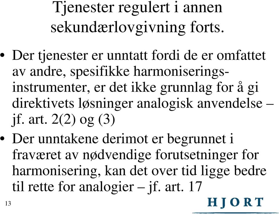 ikke grunnlag for å gi direktivets løsninger analogisk anvendelse jf. art.