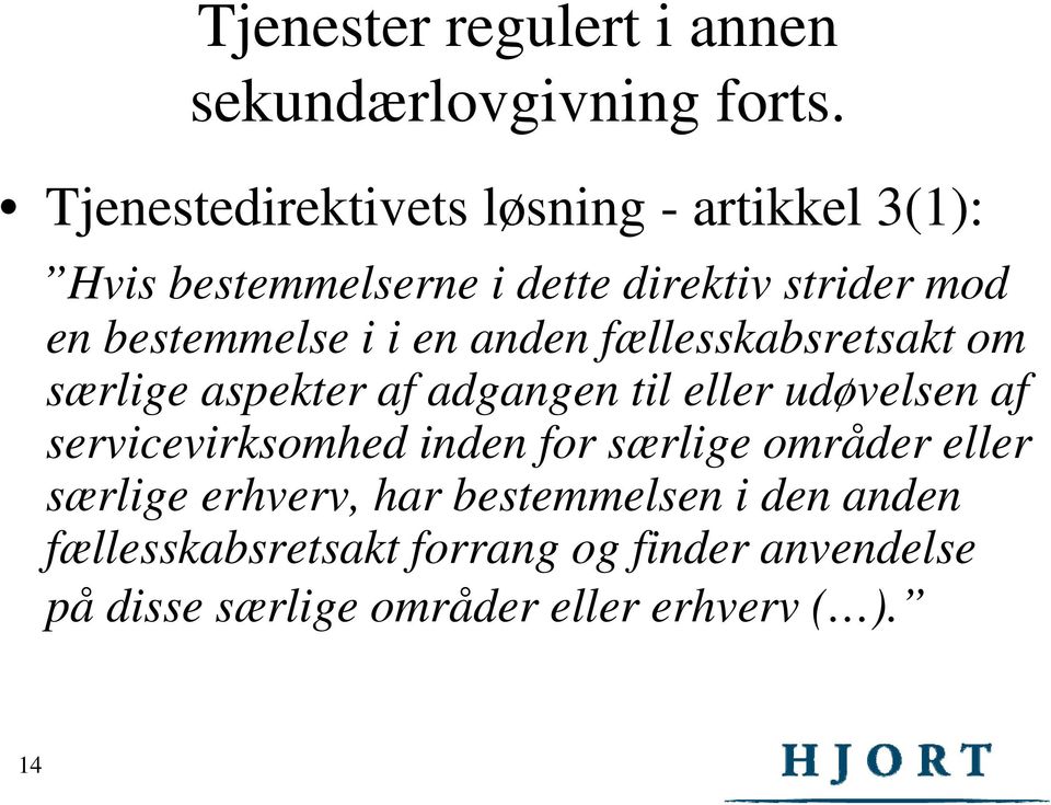 i en anden fællesskabsretsakt om særlige aspekter af adgangen til eller udøvelsen af servicevirksomhed i inden