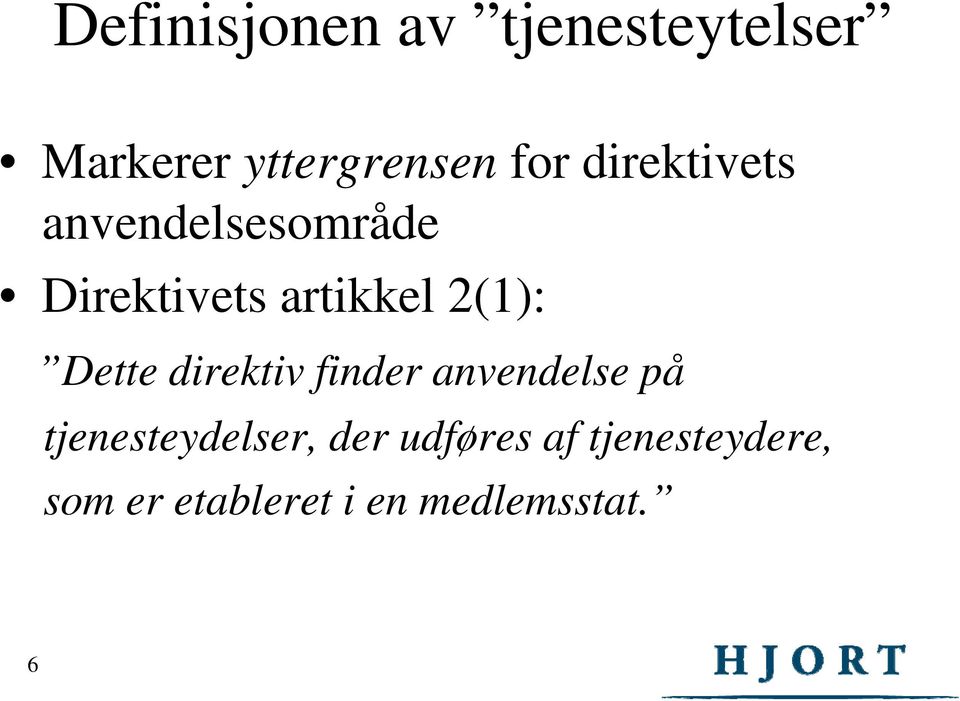 Dette direktiv finder anvendelse på tjenesteydelser, der