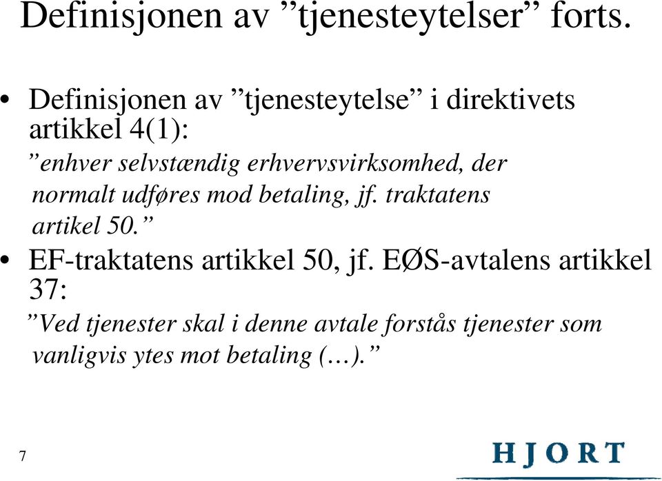 erhvervsvirksomhed, der normalt udføres mod betaling, jf. traktatens artikel 50.