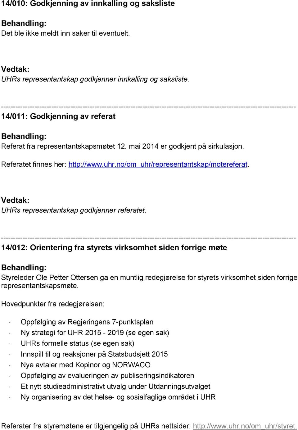 UHRs representantskap godkjenner referatet.