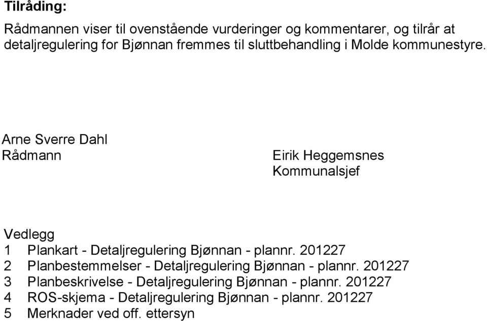 Arne Sverre Dahl Rådmann Eirik Heggemsnes Kommunalsjef Vedlegg 1 Plankart - Detaljregulering Bjønnan - plannr.