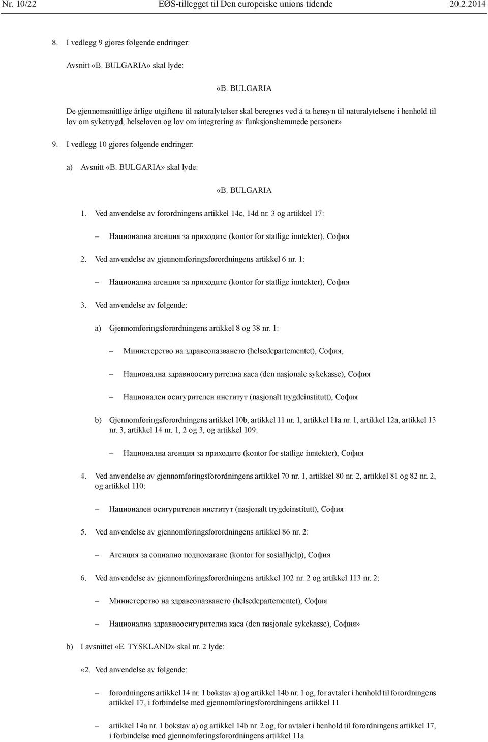 personer» 9. I vedlegg 10 gjøres følgende endringer: a) Avsnitt «B. BULGARIA» skal lyde: «B. BULGARIA 1. Ved anvendelse av forordningens artikkel 14c, 14d nr.