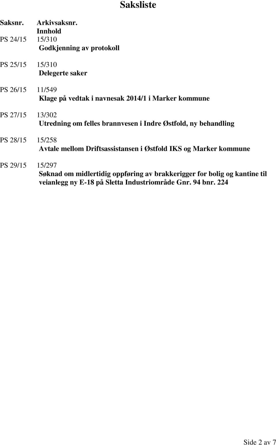 navnesak 2014/1 i Marker kommune PS 27/15 13/302 Utredning om felles brannvesen i Indre Østfold, ny behandling PS 28/15