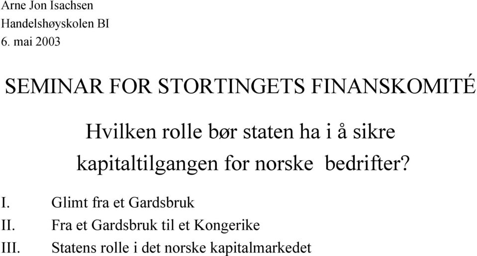 staten ha i å sikre kapitaltilgangen for norske bedrifter? I.