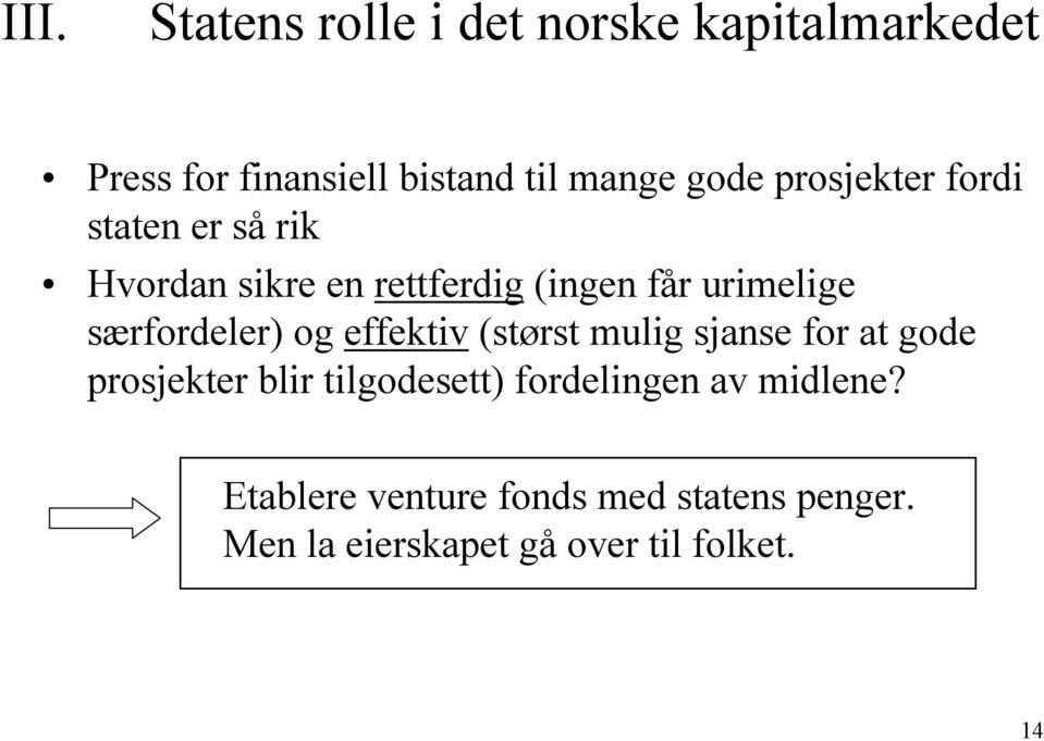 særfordeler) og effektiv (størst mulig sjanse for at gode prosjekter blir tilgodesett)