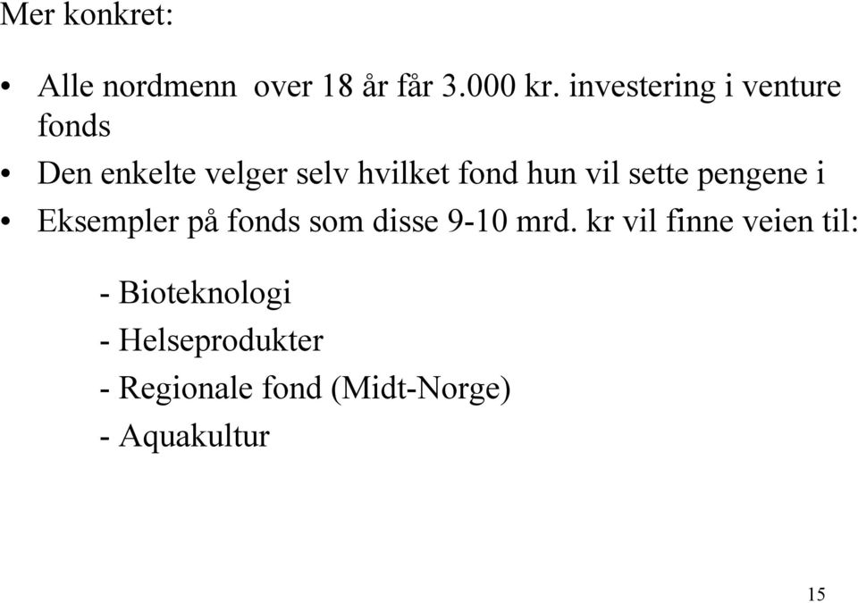 vil sette pengene i Eksempler på fonds som disse 9-10 mrd.