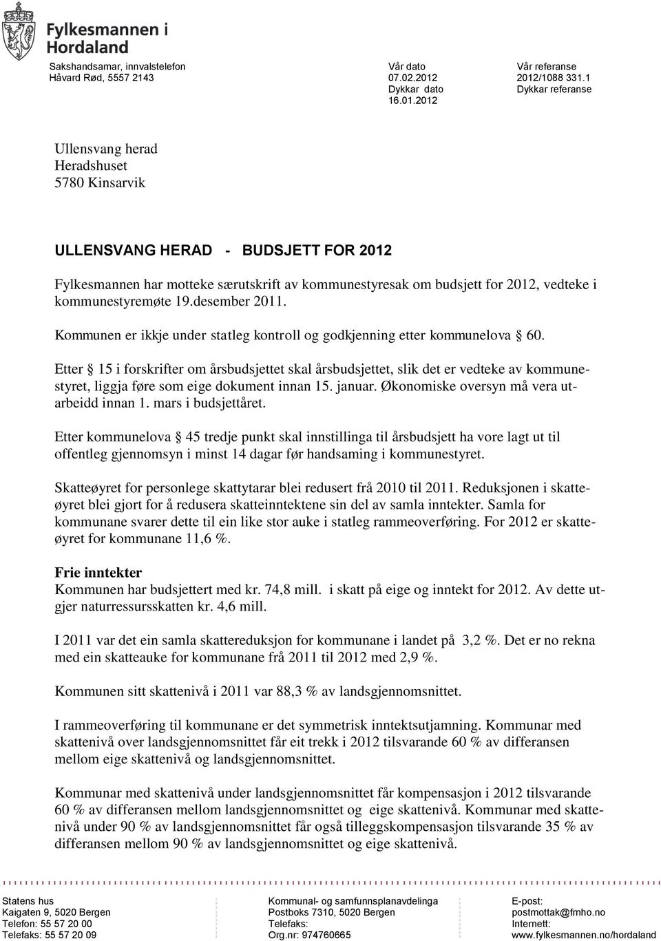 kommunestyremøte 19.desember 2011. Kommunen er ikkje under statleg kontroll og godkjenning etter kommunelova 60.