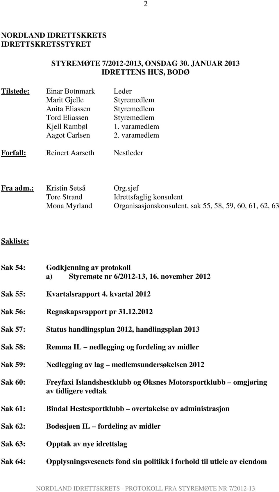 varamedlem Forfall: Reinert Aarseth Nestleder Fra adm.: Kristin Setså Org.