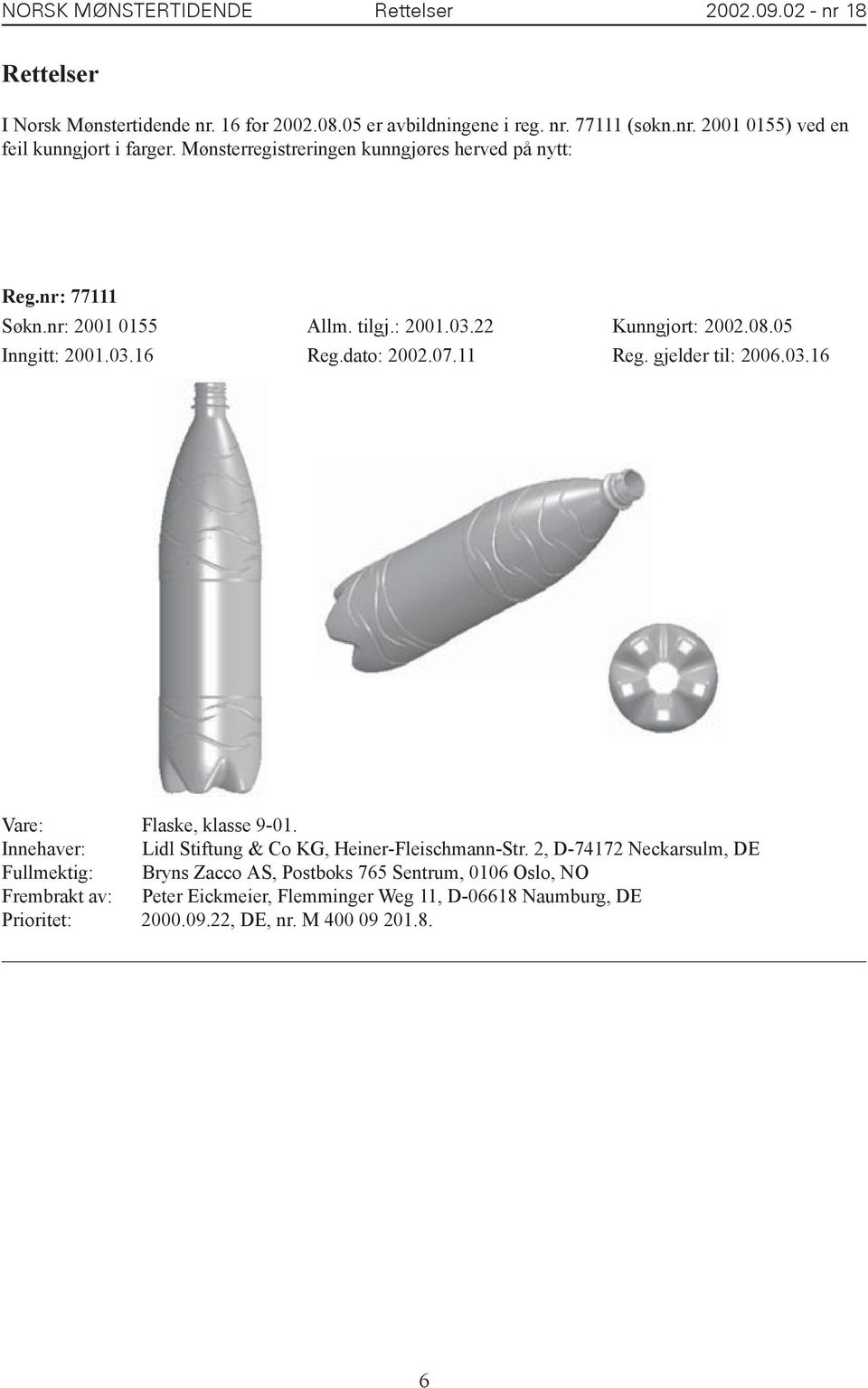 11 Reg. gjelder til: 2006.03.16 Vare: Flaske, klasse 9-01. Innehaver: Lidl Stiftung & Co KG, Heiner-Fleischmann-Str.