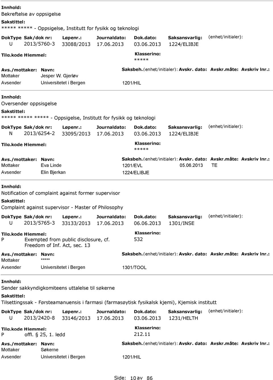 : Eva Linde 1201/EVL 05.06.2013 TE Elin Bjerkan 1224/ELBJE otification of complaint against former supervisor Complaint against supervisor - Master of hilosophy 2013/5765-3 33133/2013 06.06.2013 1301/SE Exempted from public disclosure, cf.