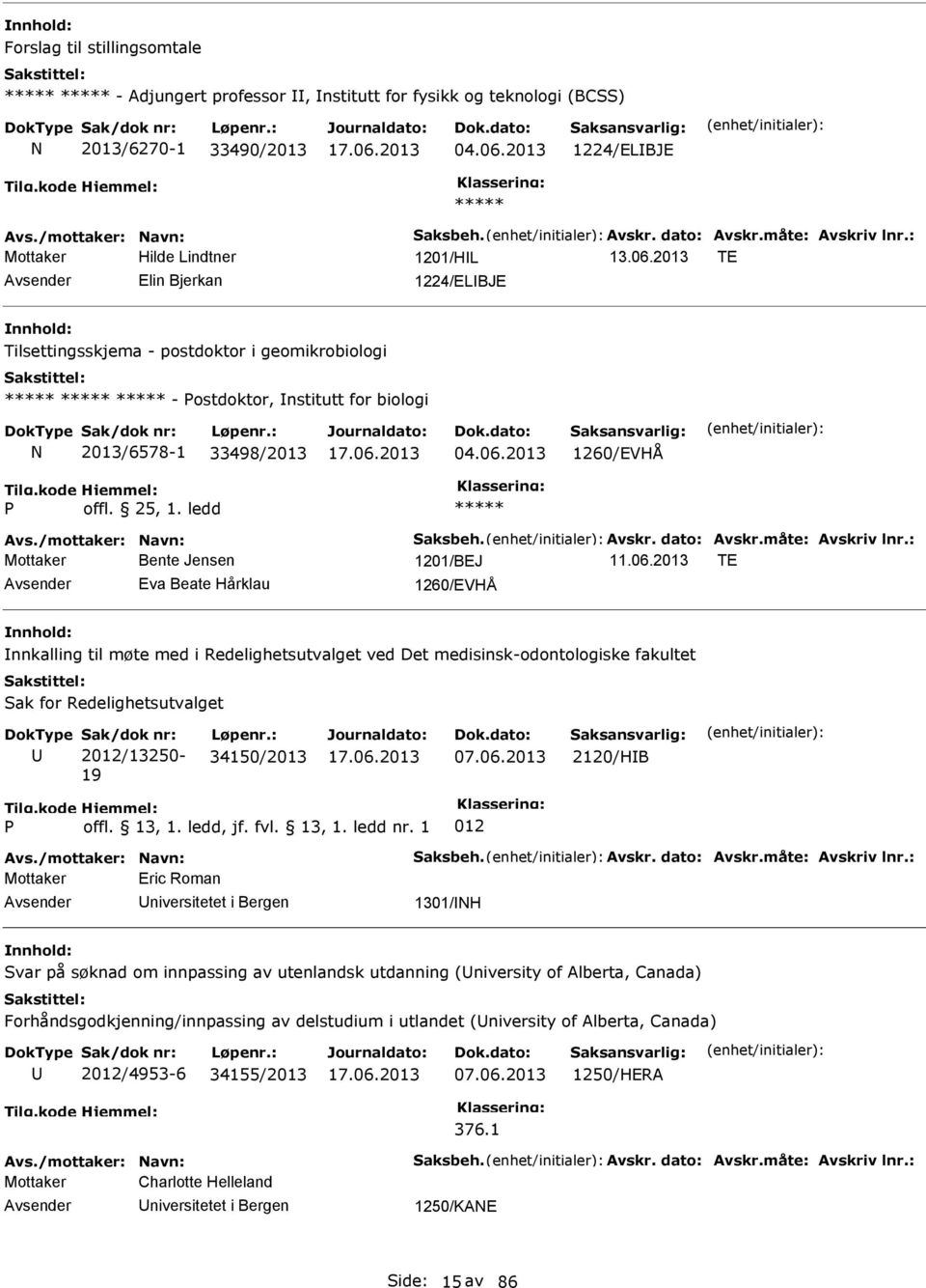 2013 1260/EVHÅ Avs./mottaker: avn: Saksbeh. Avskr. dato: Avskr.måte: Avskriv lnr.: Bente Jensen 1201/BEJ 11.06.