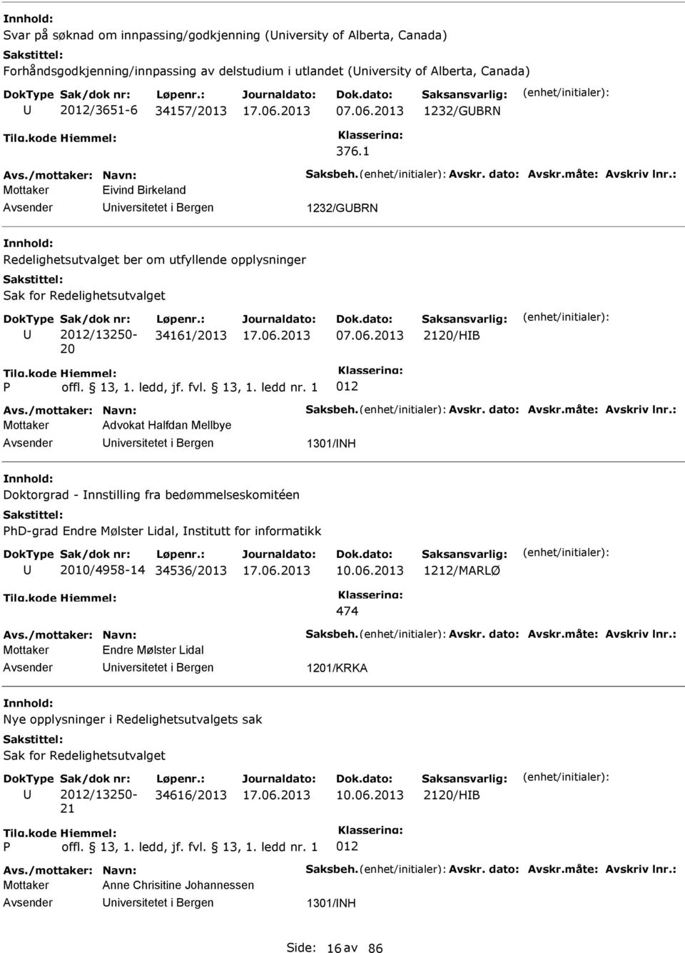 : Eivind Birkeland 1232/GBR Redelighetsutvalget ber om utfyllende opplysninger Sak for Redelighetsutvalget Sak/dok nr: 2012/13250-20 Løpenr.: 34161/2013 07.06.2013 2120/HB 012 Avs.