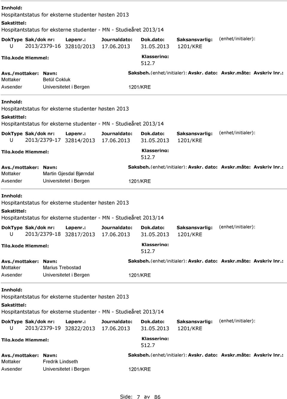 2013 1201/KRE 512.7 Avs./mottaker: avn: Saksbeh. Avskr. dato: Avskr.måte: Avskriv lnr.