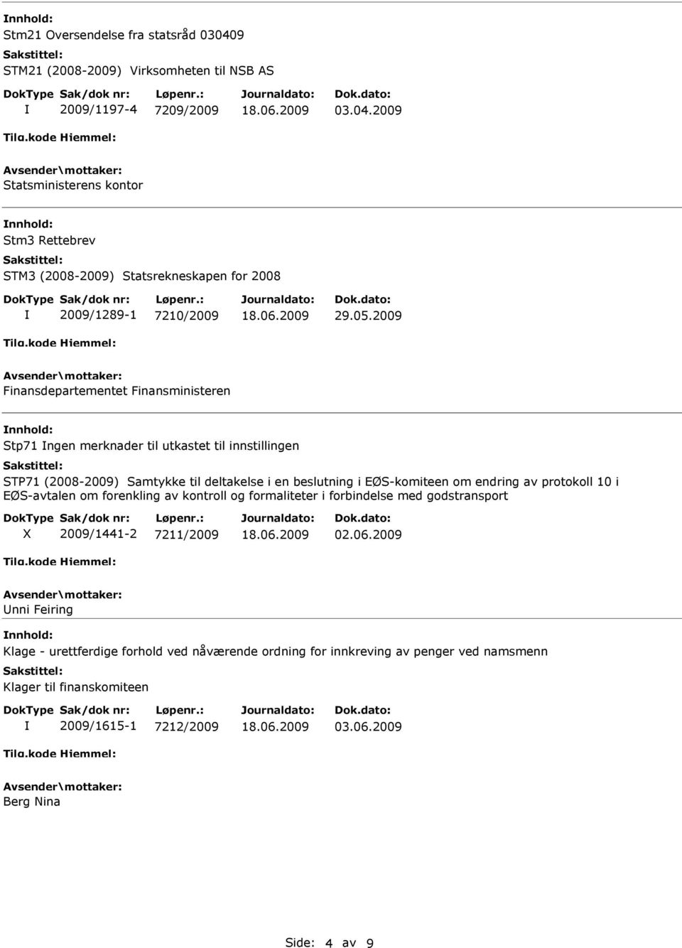 av protokoll 10 i EØS-avtalen om forenkling av kontroll og formaliteter i forbindelse med godstransport 2009/1441-2 7211/2009 02.06.