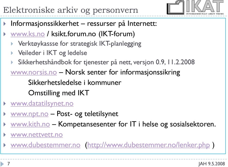 versjon 0.9, 11.2.2008 www.norsis.no Norsk senter for informasjonssikring Sikkerhetsledelse i kommuner Omstilling med IKT www.