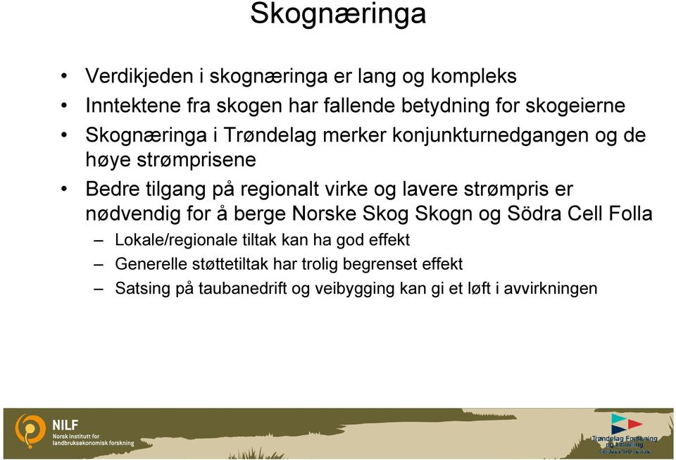 strømpris er nødvendig for å berge Norske Skog Skogn og Södra Cell Folla Lokale/regionale tiltak kan ha god effekt