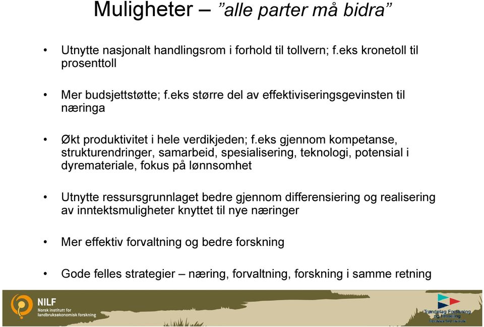 eks gjennom kompetanse, strukturendringer, samarbeid, spesialisering, teknologi, potensial i dyremateriale, fokus på lønnsomhet Utnytte