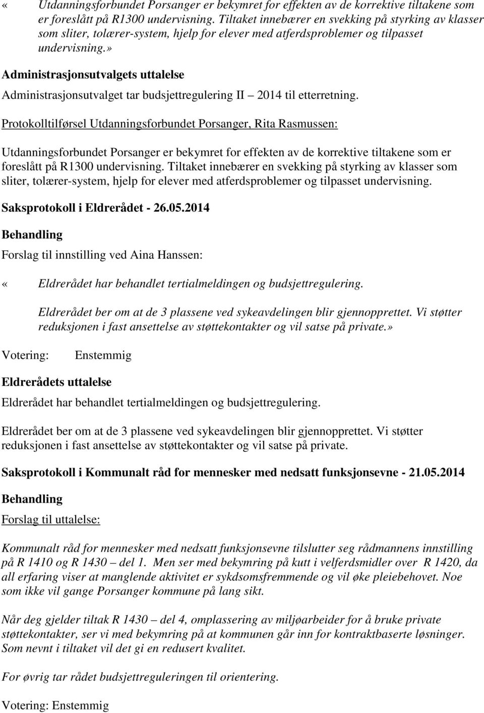 » Administrasjonsutvalgets uttalelse Administrasjonsutvalget tar budsjettregulering II 2014 til etterretning.