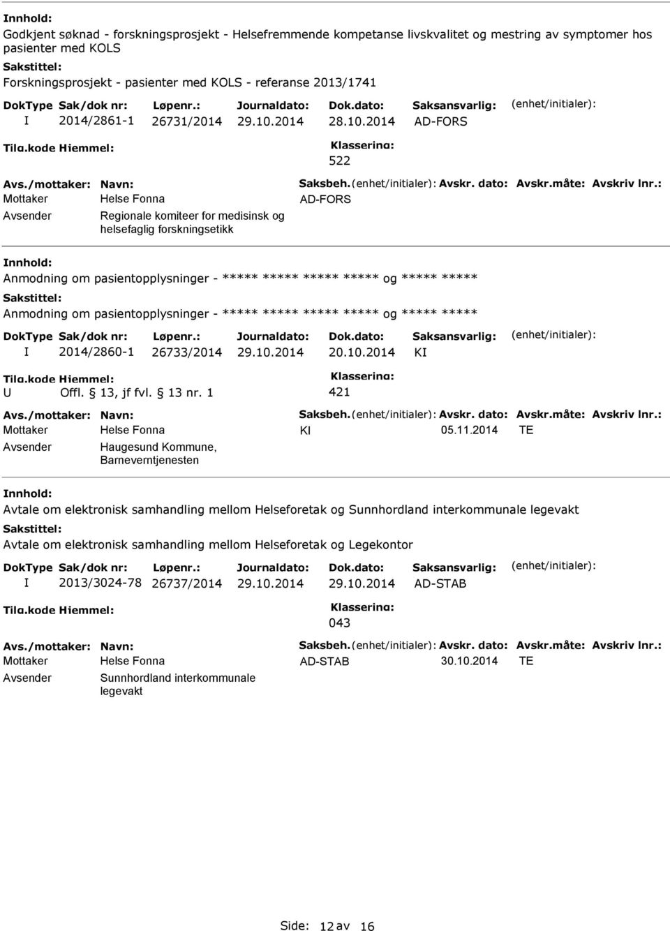 : Mottaker AD-FORS Regionale komiteer for medisinsk og helsefaglig forskningsetikk og ***** ***** og ***** ***** 2014/2860-1 26733/2014 20.10.2014 K Avs./mottaker: Navn: Saksbeh. Avskr. dato: Avskr.